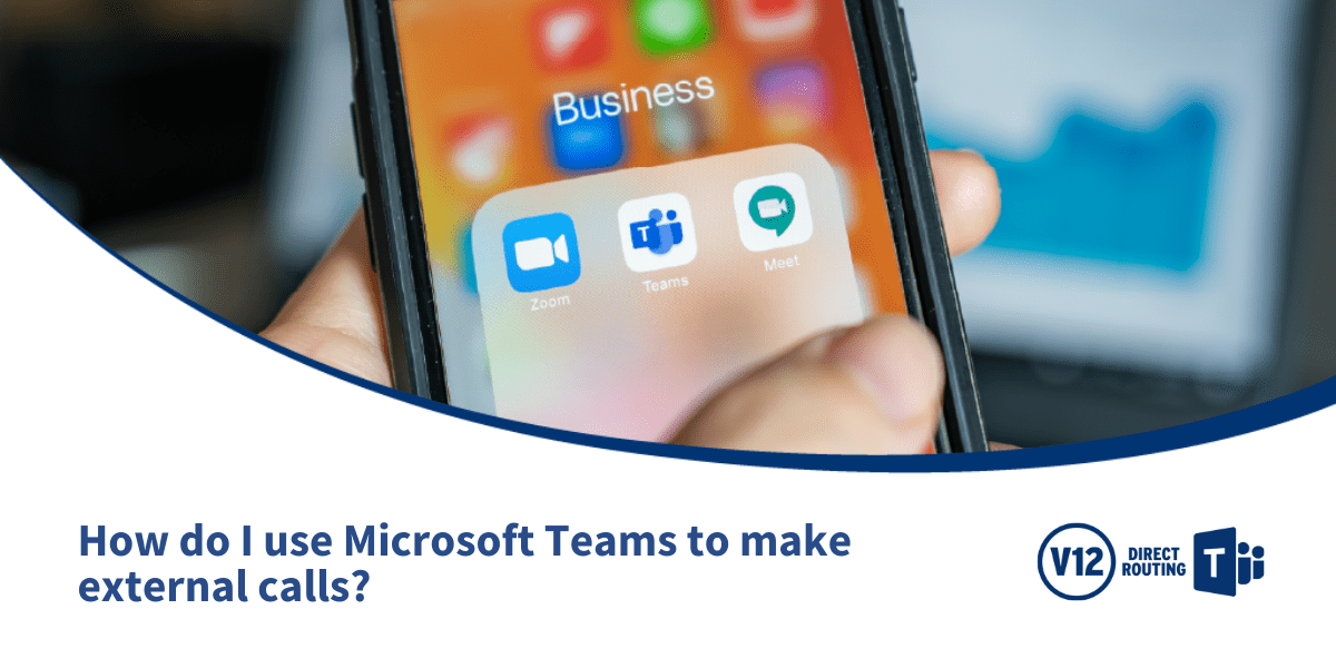 How do I use Microsoft Teams to make external calls?